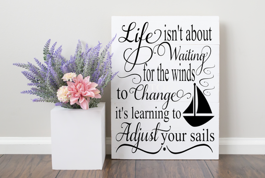 Life isn't about Waiting...Adjust Your Sails JHD0015