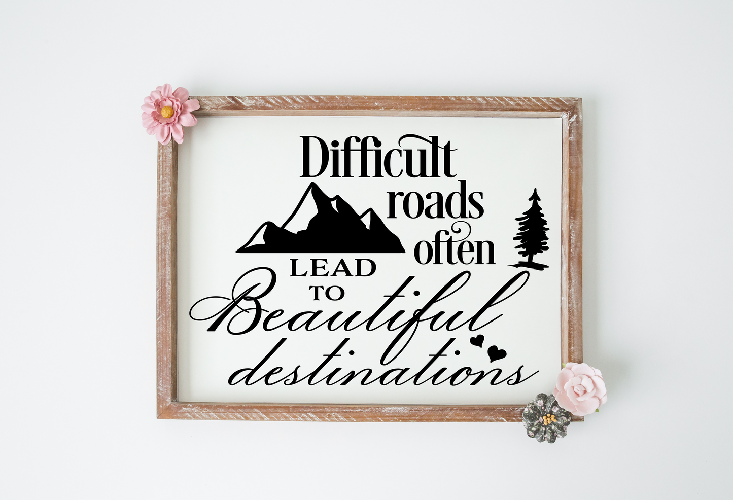 Difficult Roads Often Lead to Beautiful Destinations JHD0151