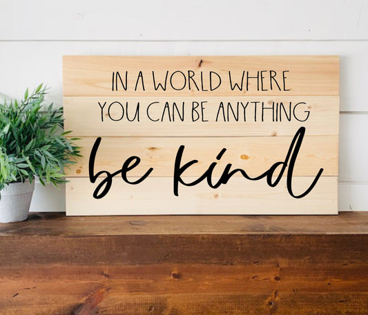 In a World Where You Can Be Anything Be Kind SPC0162