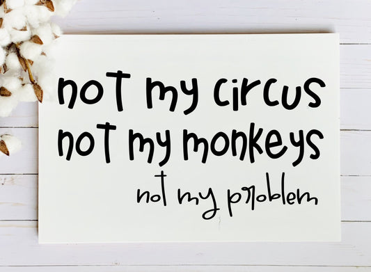 Not My Circus Not My Monkeys Not My Problem SPC0280