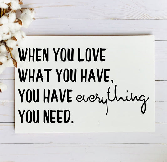 When You Love What You Have, You Have Everything You Need SPC0025