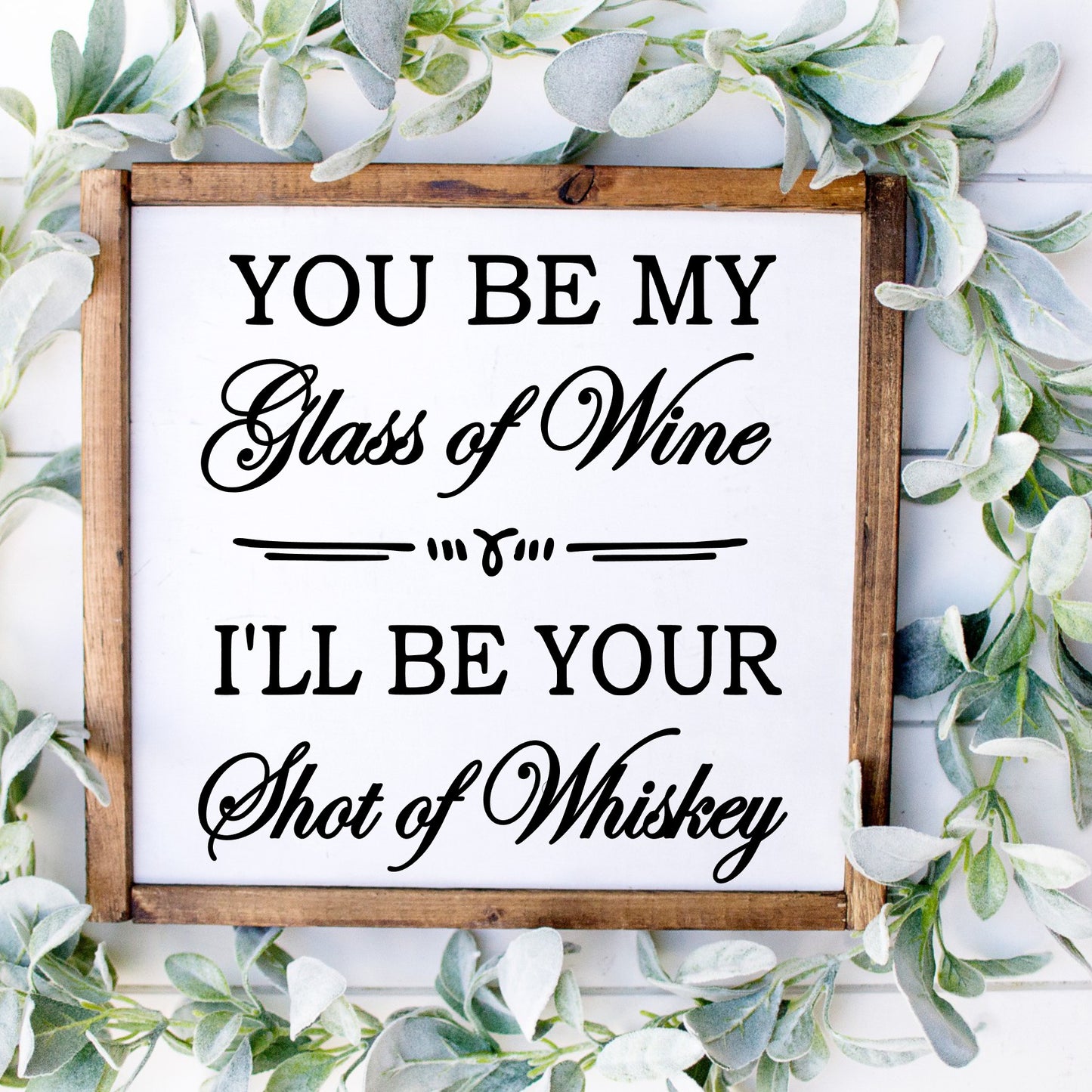 You Be My Glass of Wine I'll Be Your Shot of Whisky SPC0257